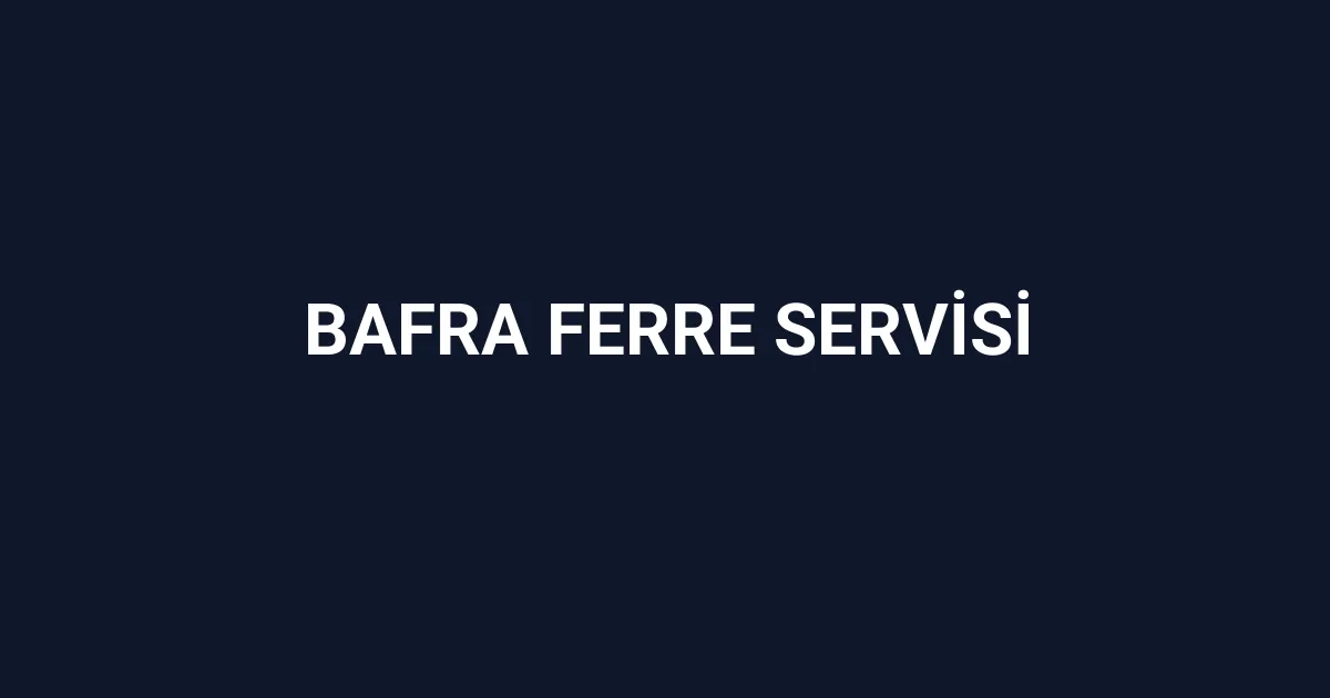 Bafra Ferre Servisi